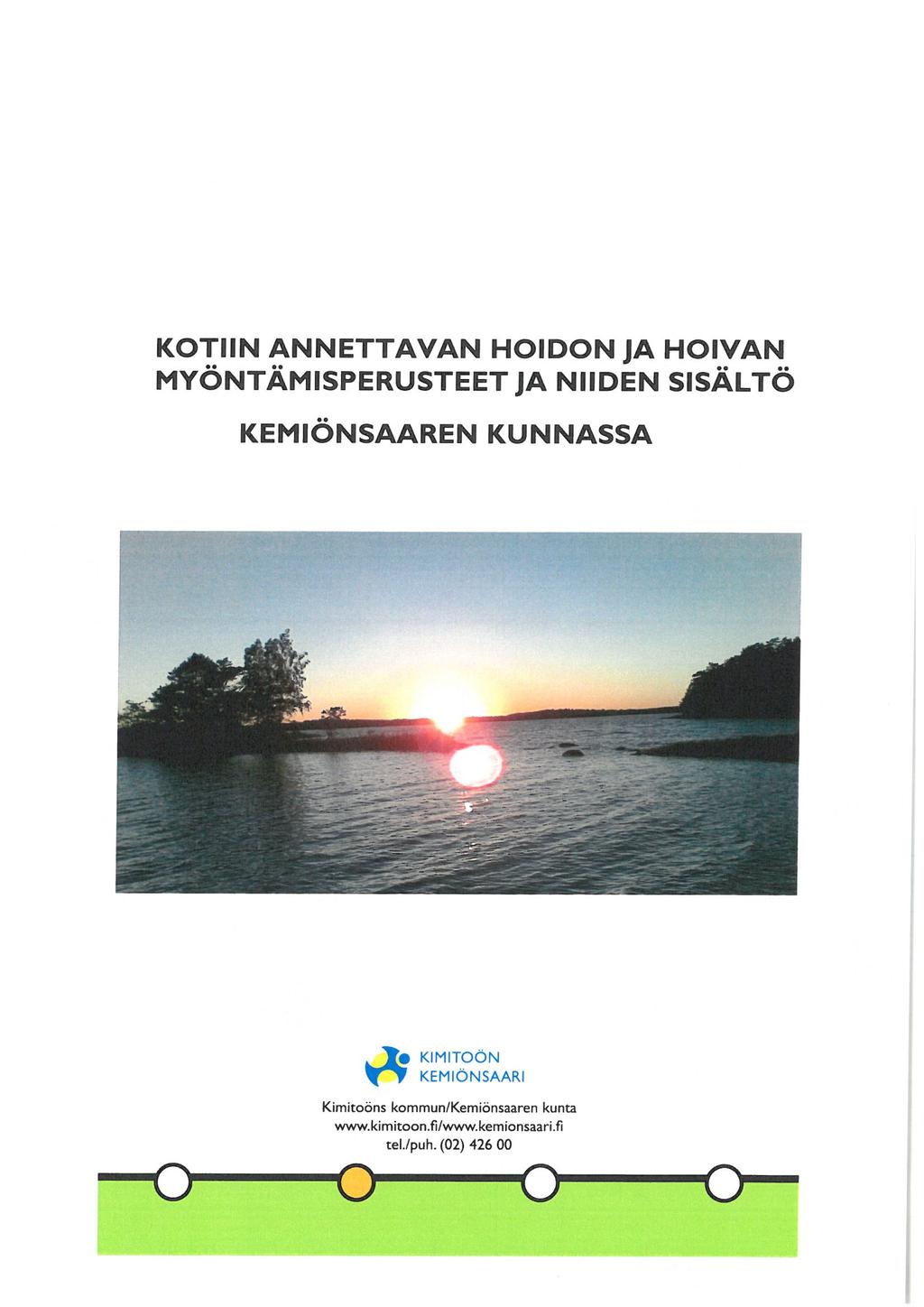 KOTIIN ANNETTAVAN HOIDON JA H01VAN MYÖNTÄMISPERUSTEETJA NIIDEN SISÄLTÖ KEMIÖNSAAREN KUNNASSA ^ KIMITOÖN