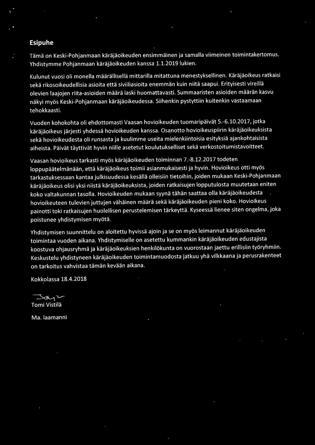 Erityisesti vireillä olevien laajojen riita-asioiden määrä laski huomattavasti. Summaaristen asioiden määrän kasvu näkyi myös Keski-Pohjanmaan käräjäoikeudessa.