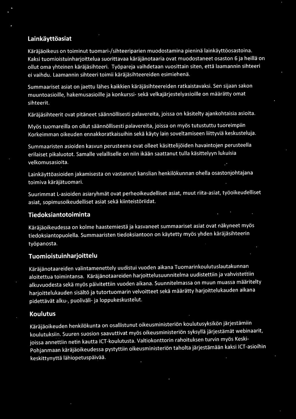 Työpareja vaihdetaan vuosittain siten, että laamannin sihteeri ei vaihdu. Laamannin sihteeri toimii käräjäsihteereiden esimiehenä.