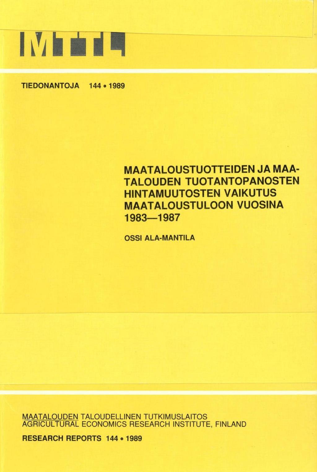 TIEDONANTOJA 144 1989 MAATALOUSTUOTTEIDEN JA MAA- TALOUDEN TUOTANTOPANOSTEN HINTAMUUTOSTEN VAIKUTUS MAATALOUSTULOON VUOSINA 1983-1987
