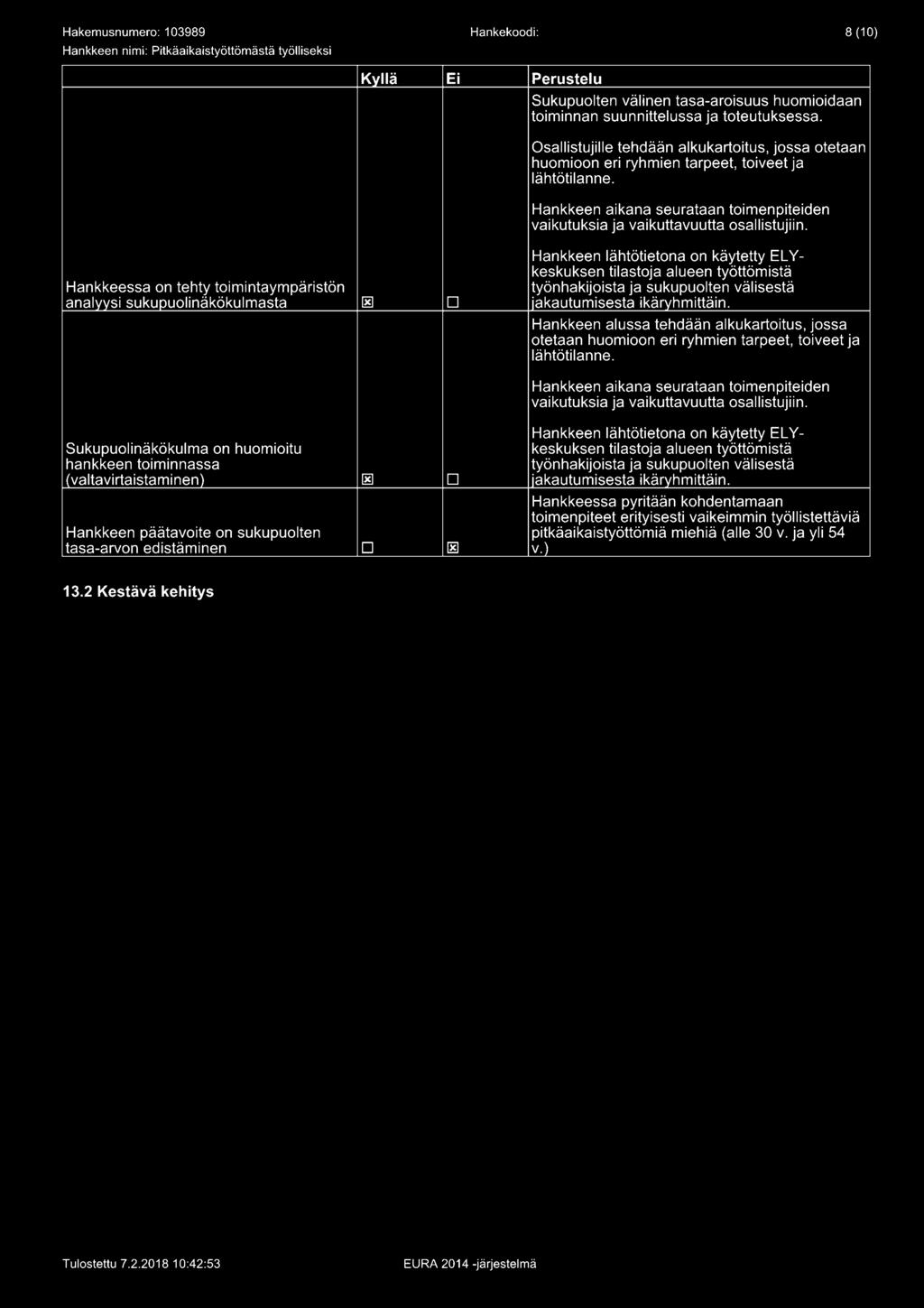 Hankkeen lähtötietona on käytetty EL Y- keskuksen tilastoja alueen työttömistä Hankkeessa on tehty toimintaympäristön työnhakijoista ja sukupuolten välisestä analyysi sukupuolinäkökulmasta ~ D