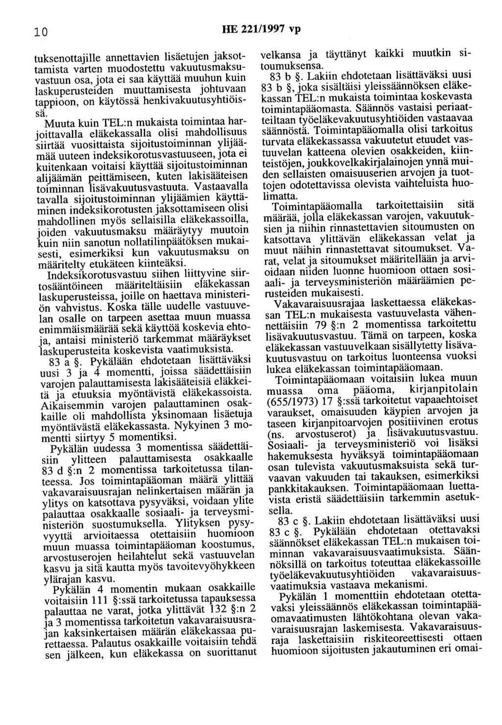 10 HE 221/1997 vp tuksenottajille annettavien lisäetujen jaksottamista varten muodostettu vakuutusmaksuvastuun osa, jota ei saa käyttää muuhun kuin laskuperusteiden muuttamisesta johtuvaan tappioon,