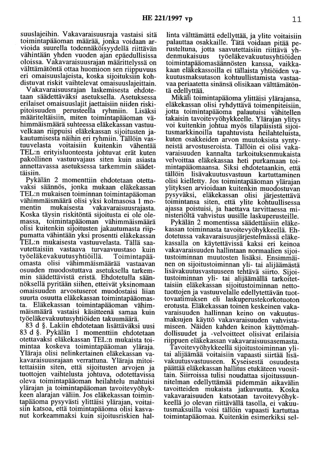 HE 221/1997 vp 11 suuslajeihin. Vakavaraisuusraja vastaisi sitä toimintapääoman määrää, jonka voidaan arvioida suurella todennäköisyydellä riittävän vähintään yhden vuoden ajan epäedullisissa oloissa.