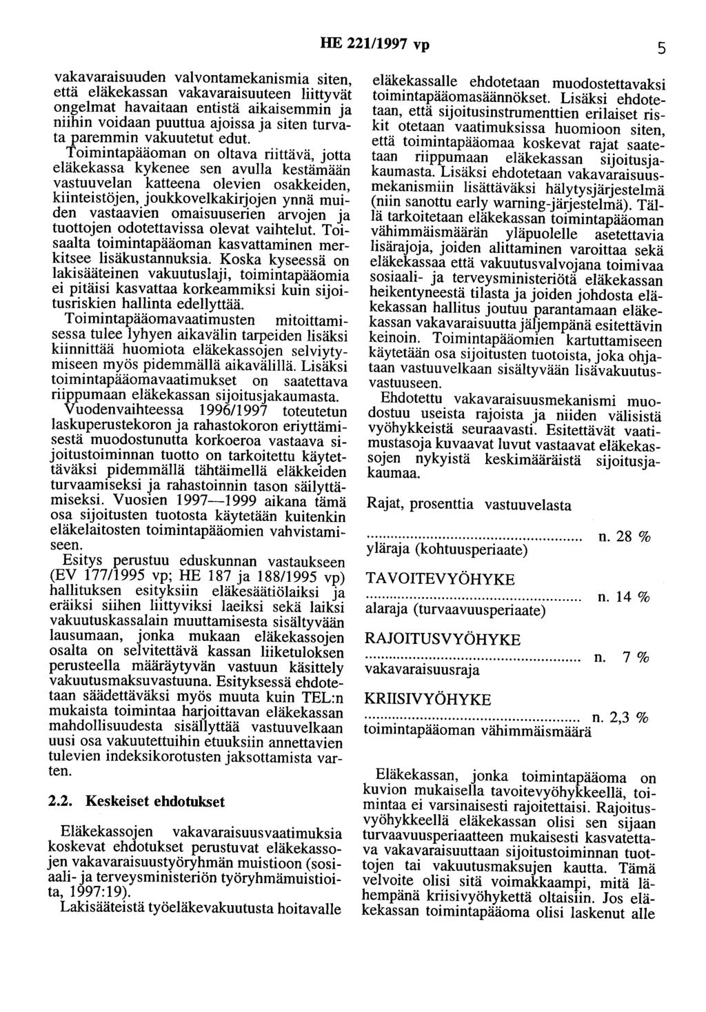 HE 22111997 vp 5 vakavaraisuuden valvontamekanismia siten, että eläkekassan vakavaraisuuteen liittyvät ongelmat havaitaan entistä aikaisemmin ja niihin voidaan puuttua ajoissa ja siten turvata