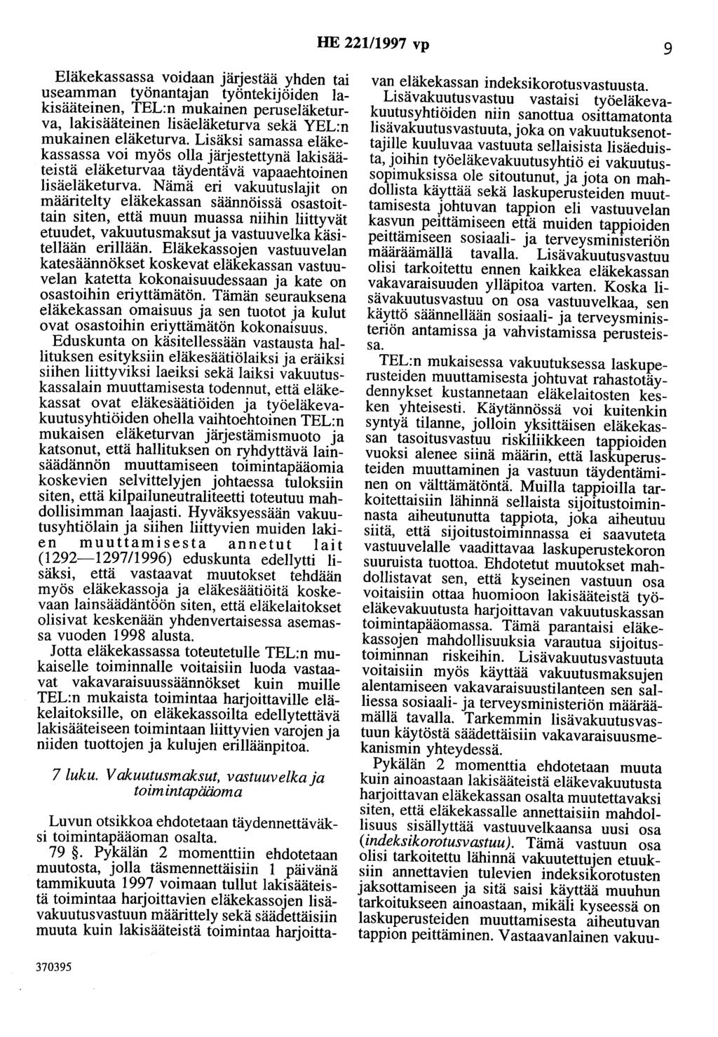 HE 221/1997 vp 9 Eläkekassassa voidaan järjestää yhden tai useamman työnantajan työntekijöiden lakisääteinen, TEL:n mukainen peruseläketurva, lakisääteinen lisäeläketurva sekä YEL:n mukainen