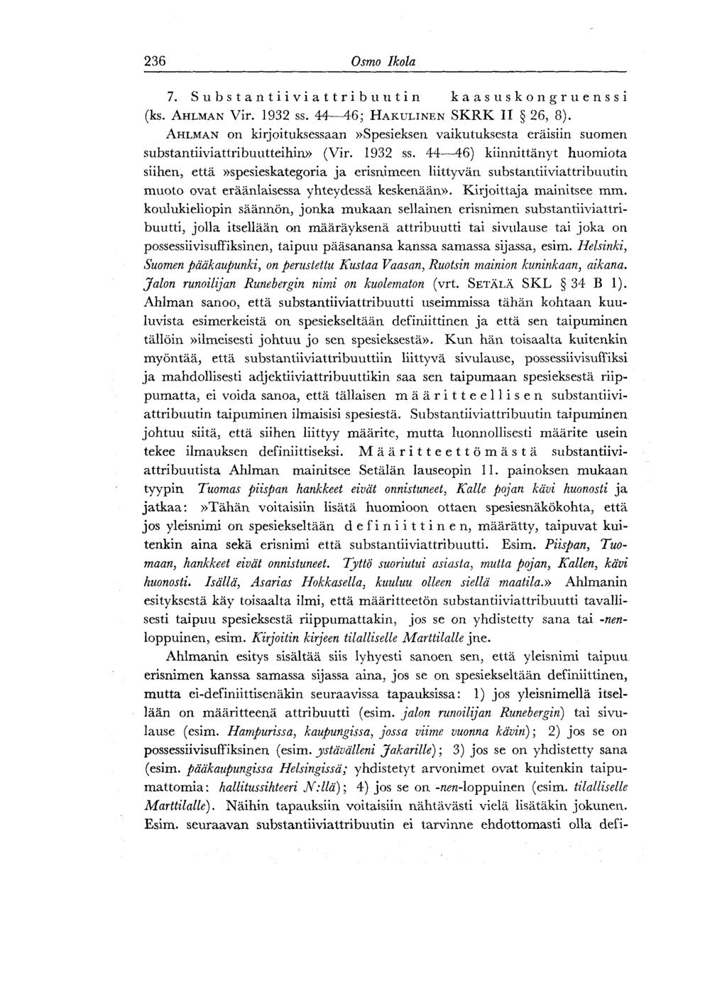236 Osmo Ikola 7. Substantiiviattribuutin kaasuskongruenssi (ks. AHLMAN Vir. 1932 ss. 44 46; HAKULINEN SKRK II 26, 8).
