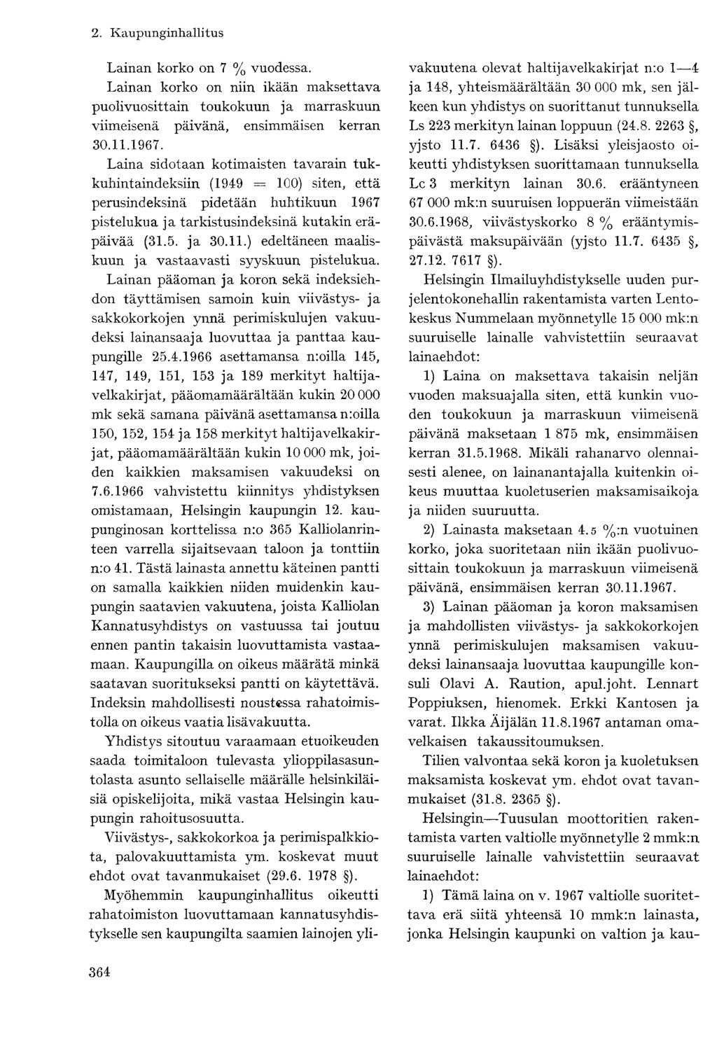 Lainan korko on 7 % vuodessa. Lainan korko on niin ikään maksettava puolivuosittain toukokuun ja marraskuun viimeisenä päivänä, ensimmäisen kerran 30.11.1967.