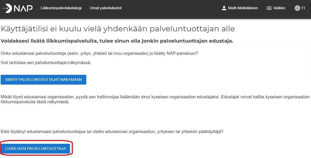 Ohje 13 (73) 6 Palveluntuottajan lisääminen 6.1 Ensimmäisen kerran 1. Rekisteröidy palveluntuottajaksi valitsemalla avautuvalta sivulta kohta lisää uusi palveluntuottaja. Huom!