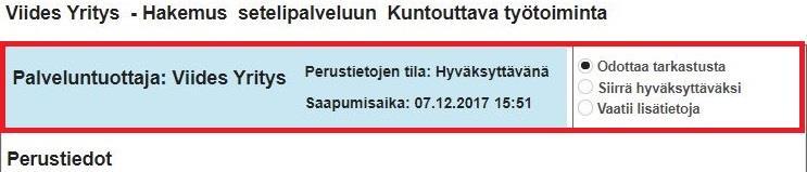 18 Hyväksynnät 18.1 Hakemusten tarkastaminen ja hyväksyminen Hakemusten hyväksyminen tapahtuu hyväksynnät -välilehdellä. Tähän näkymään tulevat oman palvelutiimin mukaiset hakemukset hyväksyttäväksi.