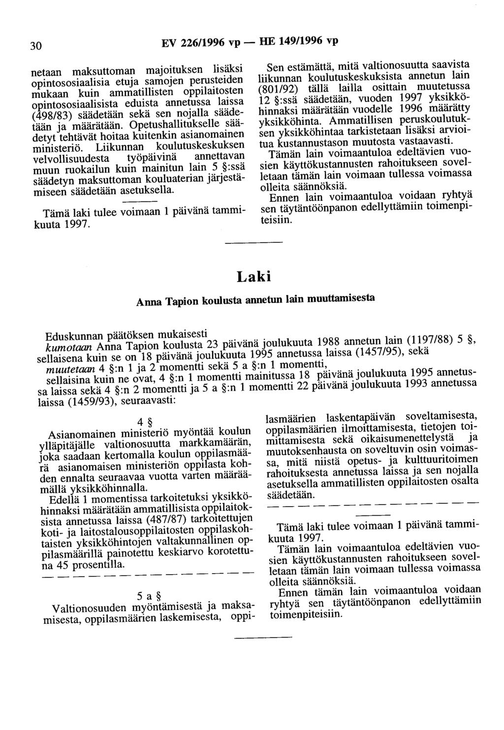 30 EV 226/1996 vp - HE 149/1996 vp netaan maksuuoman majoituksen lisäksi opintososiaalisia etuja samojen perusteiden mukaan kuin ammatillisten oppilaitosten opintososiaalisista eduista annetussa