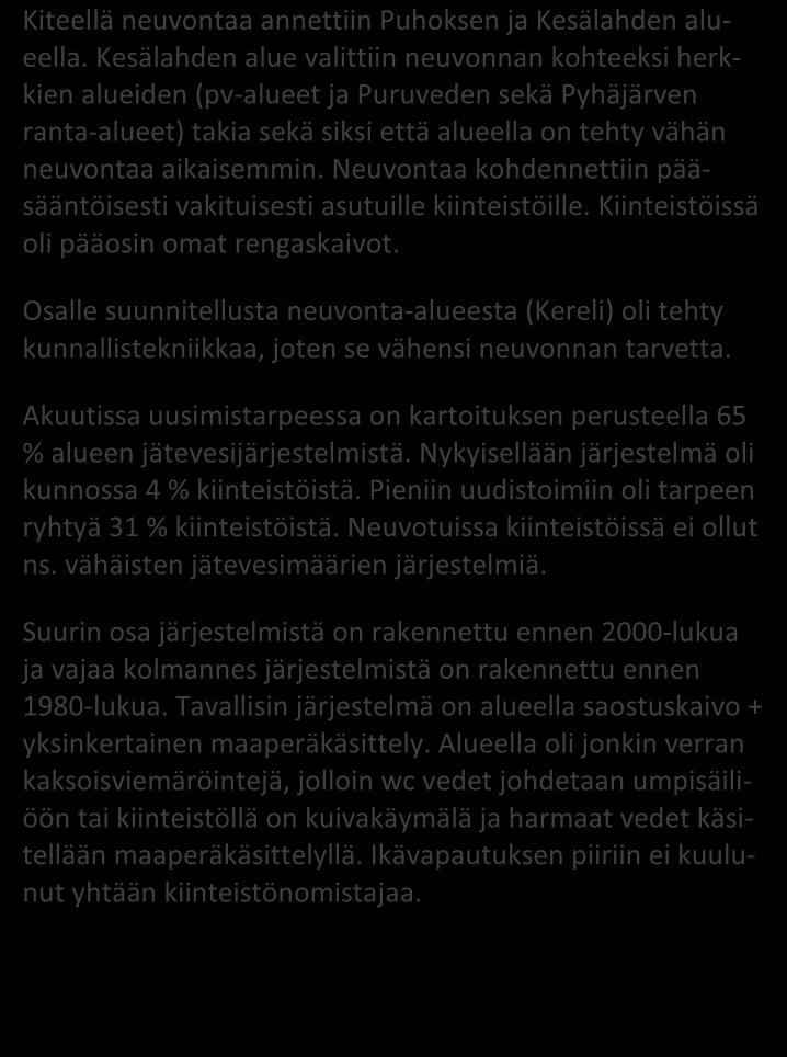 Neuvontaa kohdennettiin pääsääntöisesti vakituisesti asutuille kiinteistöille. Kiinteistöissä oli pääosin omat rengaskaivot.