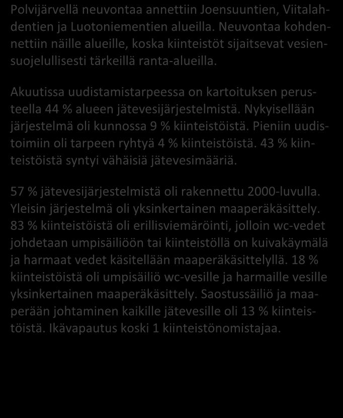 NEUVONTAKÄYNNEILTÄ kpl % Asutuksen tyyppi (vakituinen / vapaa-aika) 8/15 35/65 Asukasmäärä 25 Vedenhankinta (vesijohto/ oma kaivo) 2/11 15/85 Kaivotyyppi (pora-/ rengaskaivo) 2/9 18/82 Käymälän