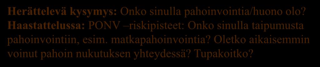 6. Pahoinvointi Herättelevä kysymys: Onko sinulla pahoinvointia/huono olo? Haastattelussa: PONV riskipisteet: Onko sinulla taipumusta pahoinvointiin, esim. matkapahoinvointia?