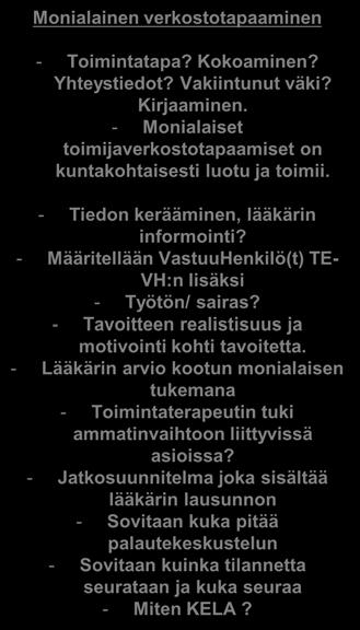 - Työttömän terveystarkastuksen kehittäminen Kokouksia noin 2 kertaa vuodessa = Omahoitaja Monialainen verkostotapaaminen - Toimintatapa? Kokoaminen? Yhteystiedot?