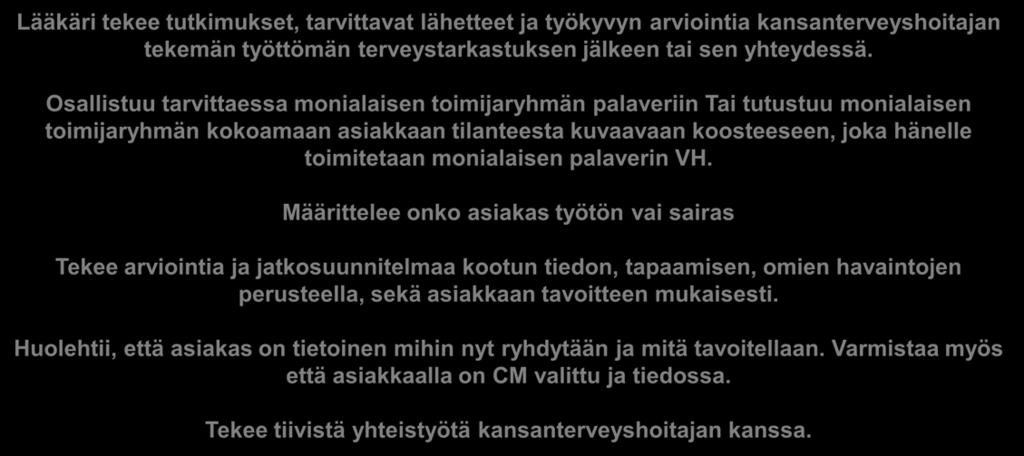 Lääkäri: tutkimukset, lähetteet, yhteenveto, arviointi, Jatkosuunnitelmat Lääkäri tekee tutkimukset, tarvittavat lähetteet ja työkyvyn arviointia kansanterveyshoitajan tekemän työttömän