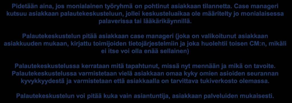 Palautekeskustelu Pidetään aina, jos monialainen työryhmä on pohtinut asiakkaan tilannetta.