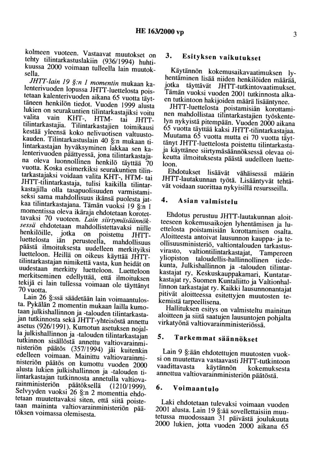 HE 163/2000 vp 3 kolmeen vuoteen. Vastaavat muutokset on tehty tilintarkastuslakiin (936/1994) huhtikuussa 2000 voimaan tulleella lain muutoksella.