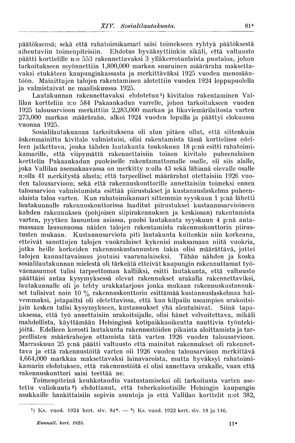 XIV. Sosialilautakunta. 81* päätöksensä; sekä että rahatoimikamari saisi toimekseen ryhtyä päätöksestä aiheutuviin toimenpiteisiin.