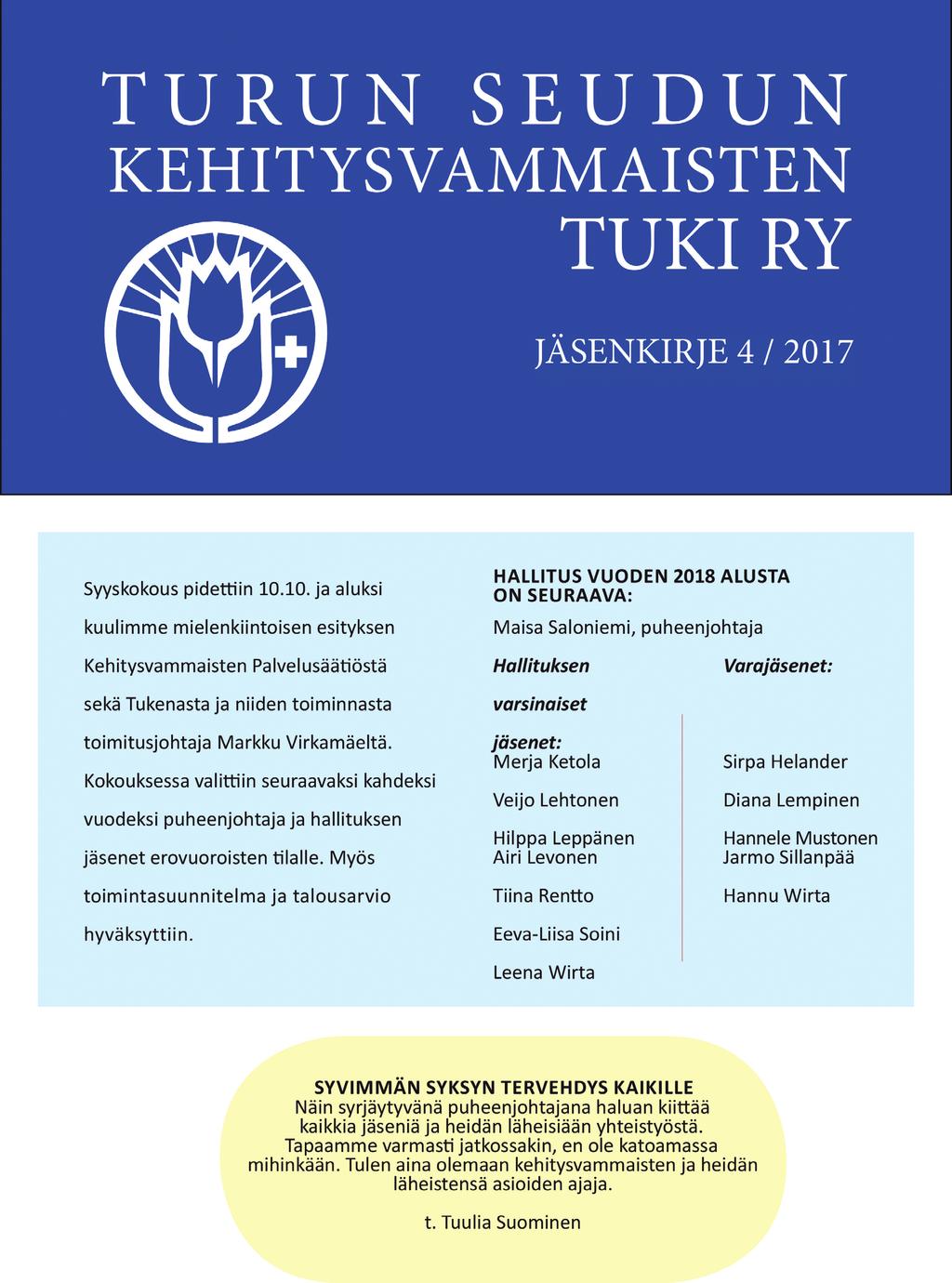 TURUN SEUDUN KEHITYSVAMMAISTEN JÄSENKIRJE 1 / 2 0 1 8 TUKI RY PUHEENJOHTAJALTA Hyvää alkaneen vuoden jatkoa! Aloittaessani uudessa tehtävässäni yhdistyksessä toivon, että yhteistyö jatkuu hyvänä!