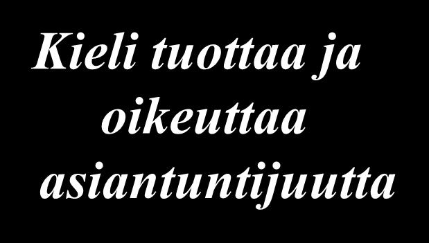 Sanat, kieli ja kielen vallan tasot Sanat joita käytämme, muokkaavat todellisuutta ympärillämme, tuottavat