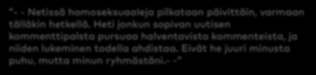 Toisena tapahtumamuotona kyselyssä tunnistettiin suoraan vastaajiin kohdistuvaa huutelua, haukkumista ja vähättelyä joko tutuilta tai entuudestaan tuntemattomilta henkilöiltä.