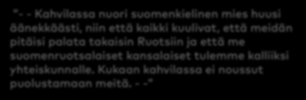 - - - - Kahvilassa nuori suomenkielinen mies huusi äänekkäästi, niin että kaikki kuulivat, että meidän pitäisi palata takaisin Ruotsiin