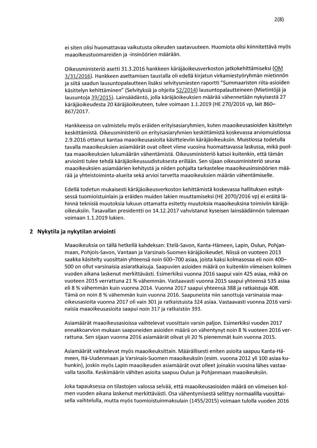 2(8) ei siten olisi huomattavaa vaikutusta oikeuden saatavuuteen. Huomiota olisi kiinnitettävä myös maaoikeustuomareiden ja -insinöörien määrään. Oikeusministeriö asetti 31