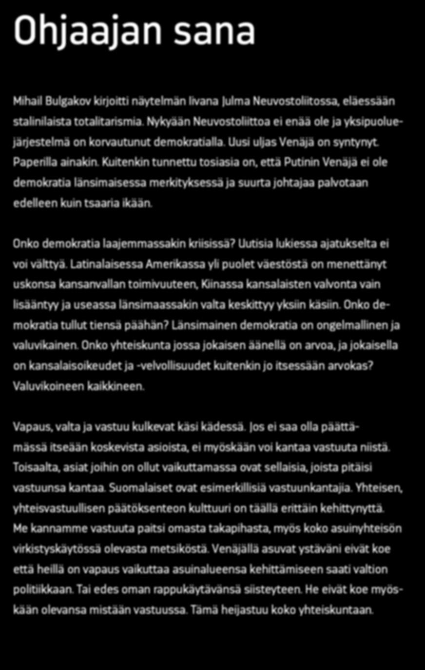 Kuitenkin tunnettu tosiasia on, että Putinin Venäjä ei ole demokratia länsimaisessa merkityksessä ja suurta johtajaa palvotaan edelleen kuin tsaaria ikään. Onko demokratia laajemmassakin kriisissä?
