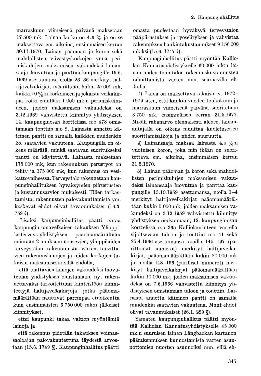 marraskuun viimeisenä päivänä maksetaan 17 500 mk. Lainan korko on 4.5 % ja on se maksettava em. aikoina, ensimmäisen kerran 30.11.1970.