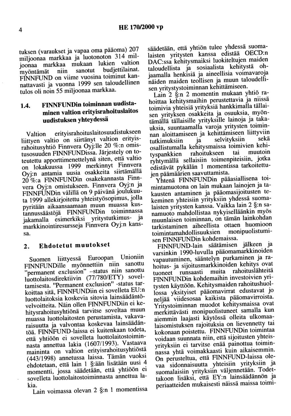 4 HE 170/2000 vp tu~~en (varaukset ja vapaa oma pääoma) 207 ~mljoonaa markkaa ja luotanoton 314 mil JOonaa markkaa mukaan lukien valtion myöntämät niin sanotut bud jettilainat.