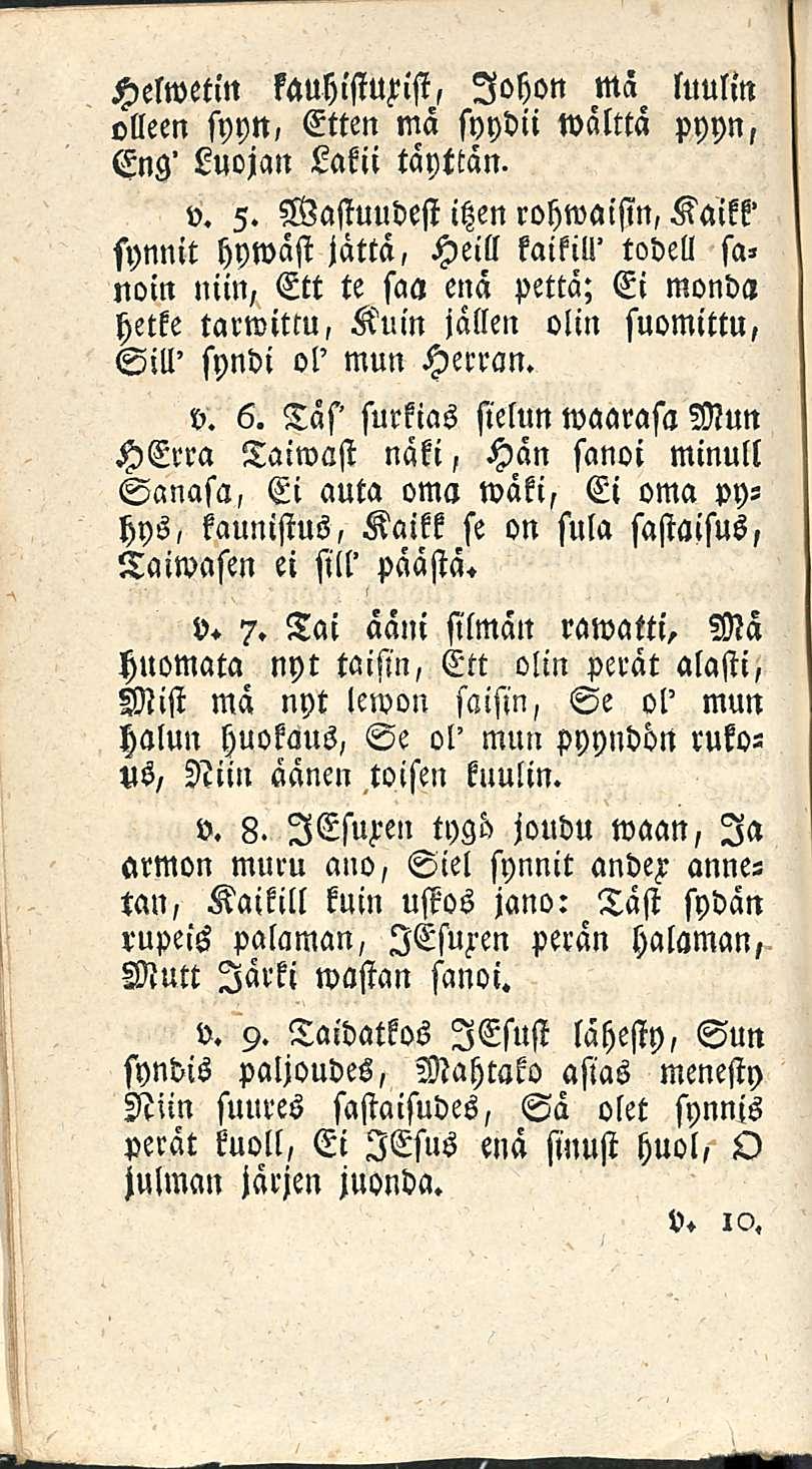 Helwetin kauhlstum, Johon Mä luulin olleen syyn, Etten mä syydii wälttä pyyn, Eng' Luojan Lakii täyttän. v. 5.