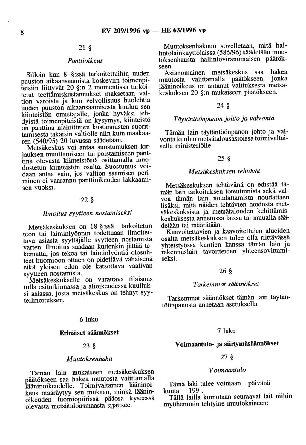 8 EV 209/1996 vp - HE 63/1996 vp 21 Panttioikeus Silloin kun 8 :ssä tarkoitettuihin uuden puuston aikaansaamista koskeviin toimenpiteisiin liittyvät 20 :n 2 momentissa tarkoitetut