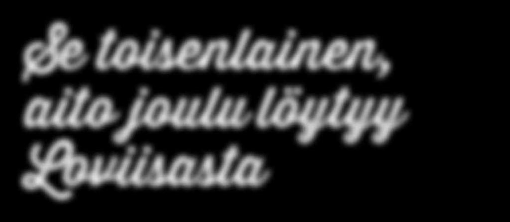 fi Öppet mån. fre. kl. 10 16 och 1 2.12 & 8 9.12.2018 kl. 10 17 lovisajul.fi visitlovisa.fi /loviisanjoulu /visitloviisa Vi förbehåller oss rätten till ändringar.