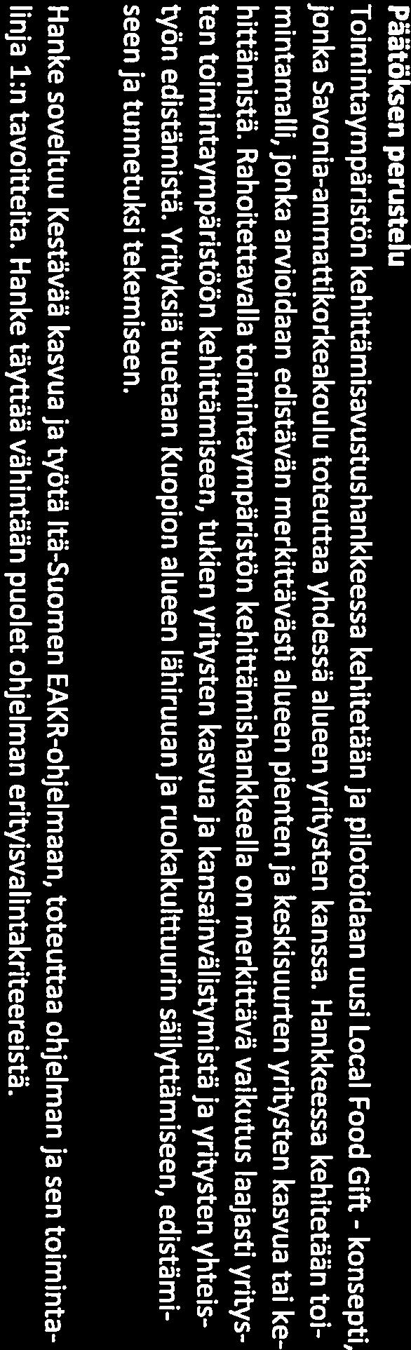kehittymisen. Elintarvikematkailu-ja luovien alojen yritysten kansainvälisyysosaaminen on kasvanut sekä valmiudet kansainvälisille markkinoille ovat parantuneet.