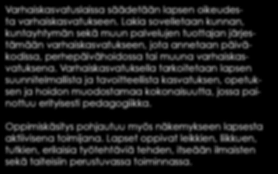 Mobiilisti liikuttavia tapoja ovat olleet kehittämässä VALO ja valtakunnallisesti laaja joukko varhaiskasvatuksen ja esiopetuksen pedagogista asiantuntemusta eri kuntien ja päiväkotien lasten