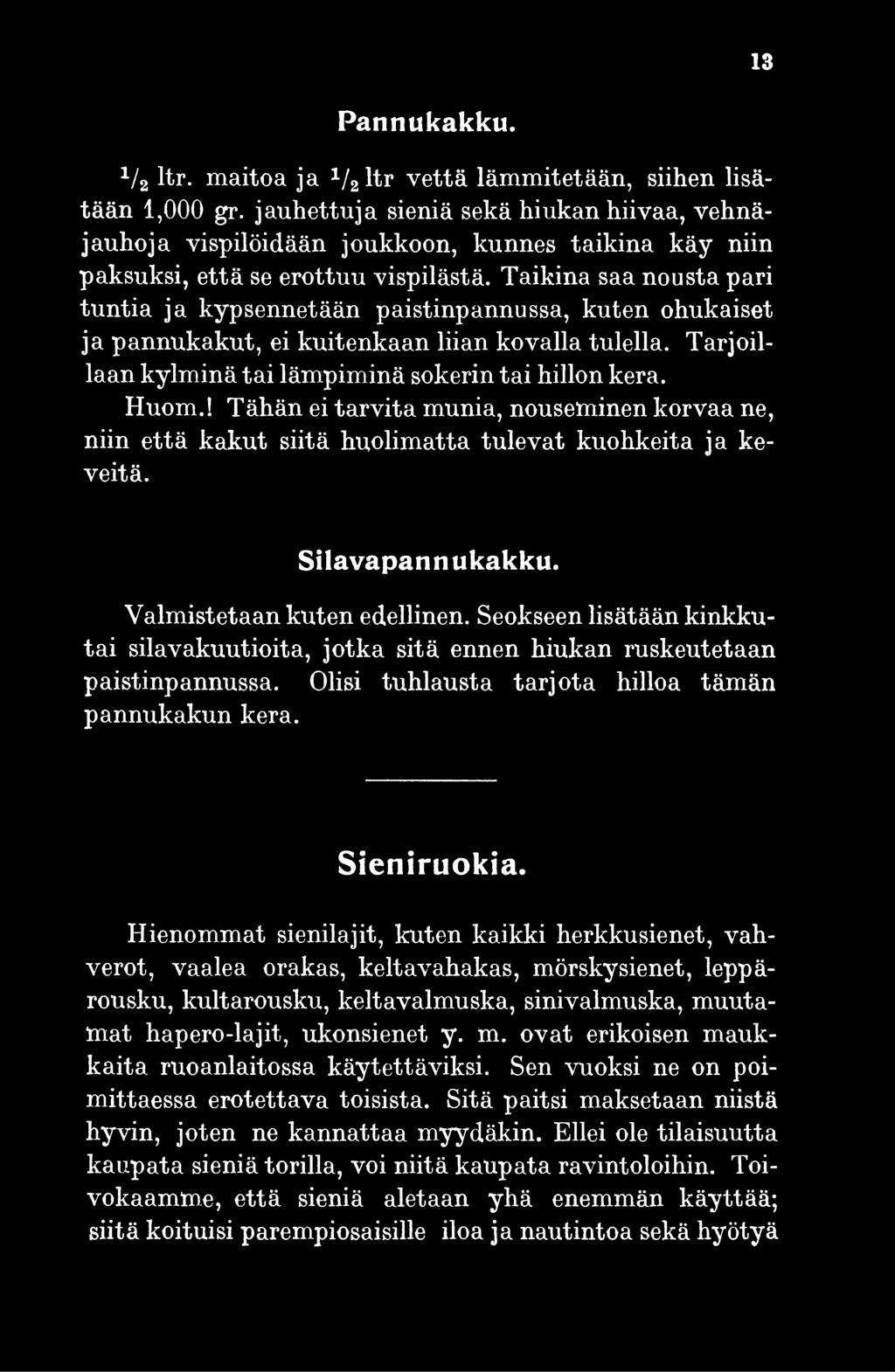 Taikina saa nousta pari tuntia ja kypsennetään paistinpannussa, kuten ohukaiset ja pannukakut, ei kuitenkaan liian kovalla tulella. Tarjoillaan kylminä tai lämpiminä sokerin tai hillon kera. Huom.