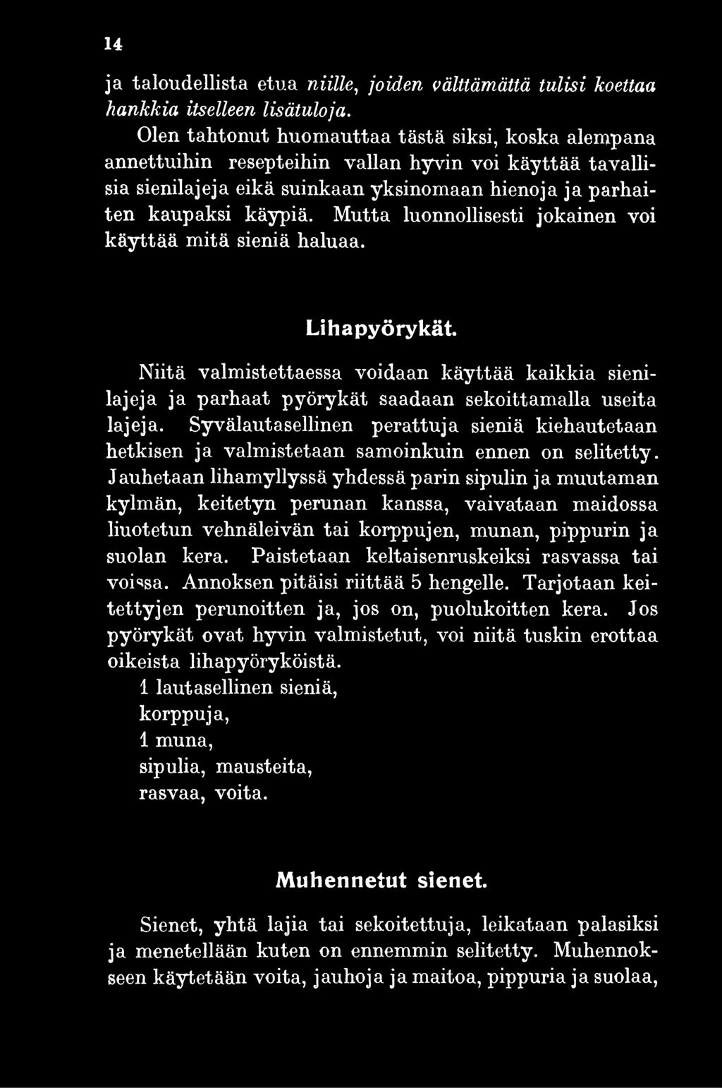 Jauhetaan lihamyllyssä yhdessä parin sipulin ja muutaman kylmän, keitetyn perunan kanssa, vaivataan maidossa liuotetun vehnäleivän tai korppujen, munan, pippurin ja suolan kera.