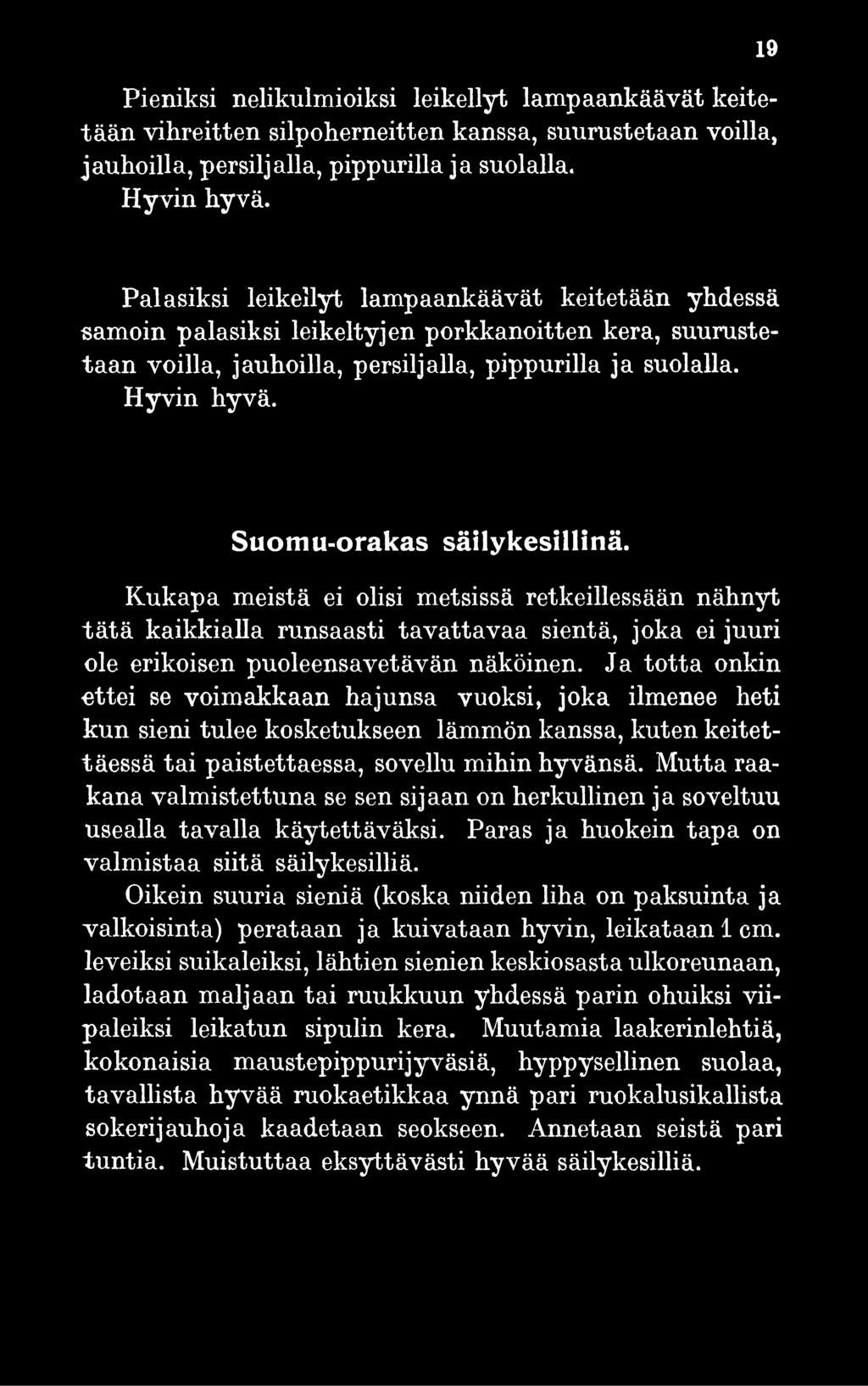 Suomu-orakas säilykesillinä. Kukapa meistä ei olisi metsissä retkeilyssään nähnyt tätä kaikkialla runsaasti tavattavaa sientä, joka ei juuri ole erikoisen puoleensavetävän näköinen.