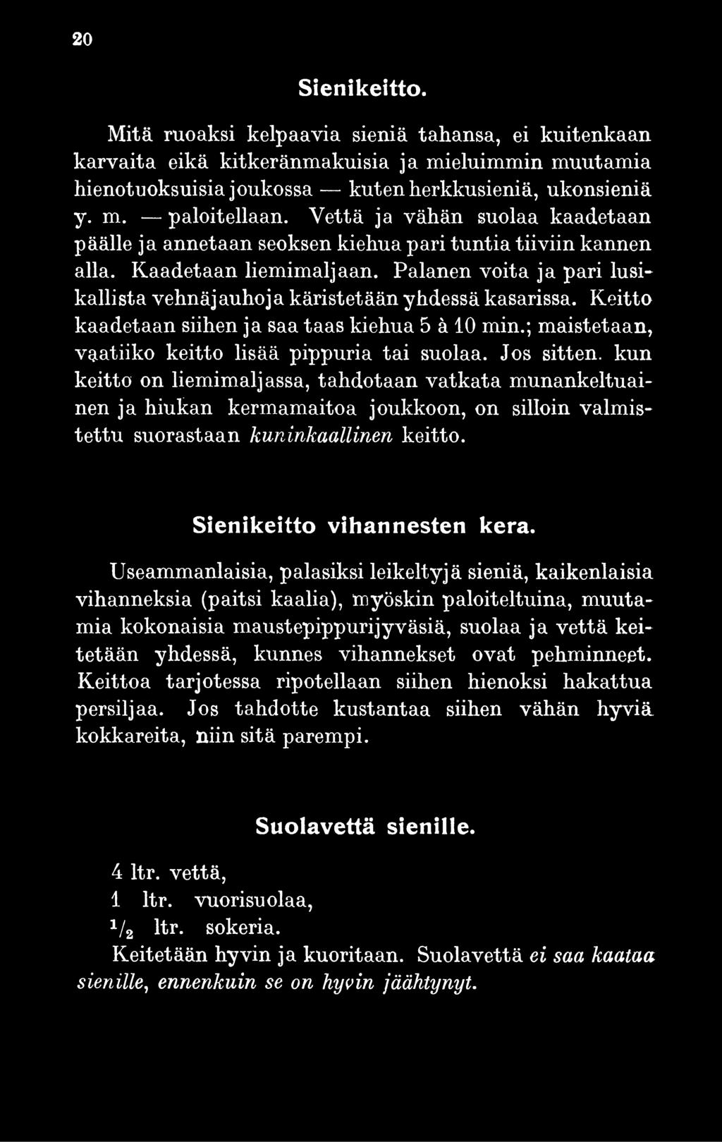 Palanen voita ja pari lusikallista vehnäjauhoja käristetään yhdessä kasarissa. Keitto kaadetaan siihen ja saa taas kiehua 5 ä 10 min.; maistetaan, vaatiiko keitto lisää pippuria tai suolaa.