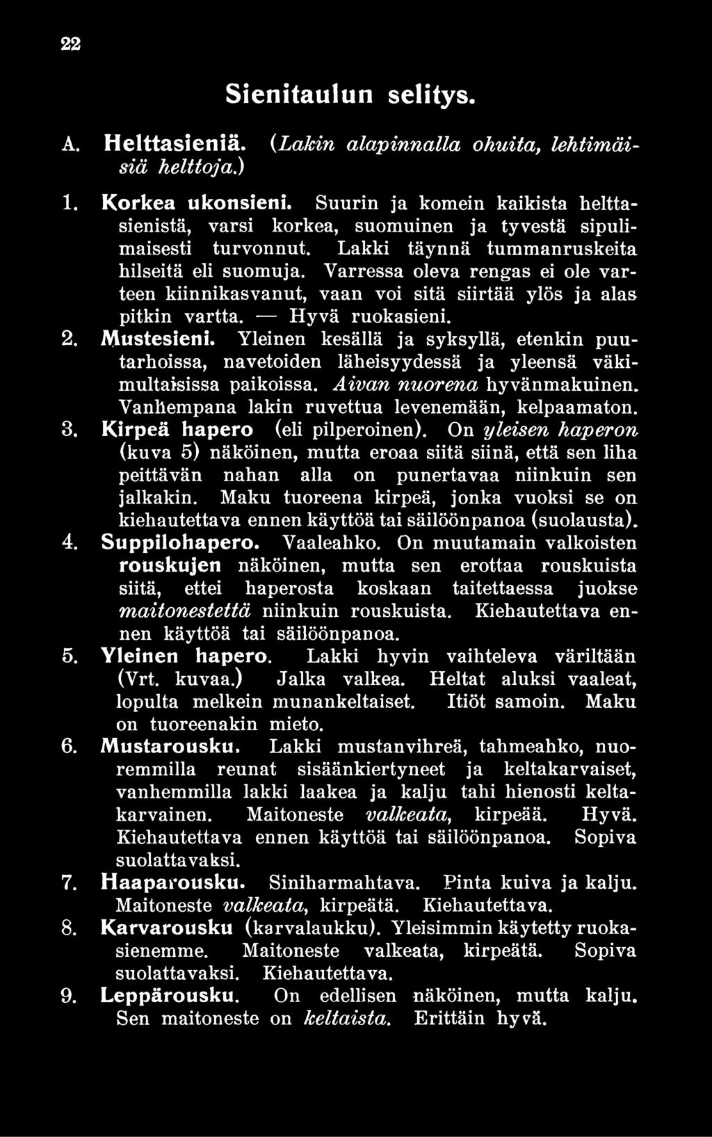 Varressa oleva rengas ei ole varteen kiinnikasvanut, vaan voi sitä siirtää ylös ja alas pitkin vartta. Hyvä ruokasieni. 2. Mustesieni.