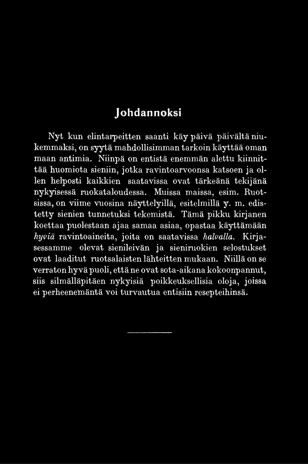 Kirjasessamme olevat sienileivän ja sieniruokien selostukset ovat laaditut ruotsalaisten lähteitten mukaan.