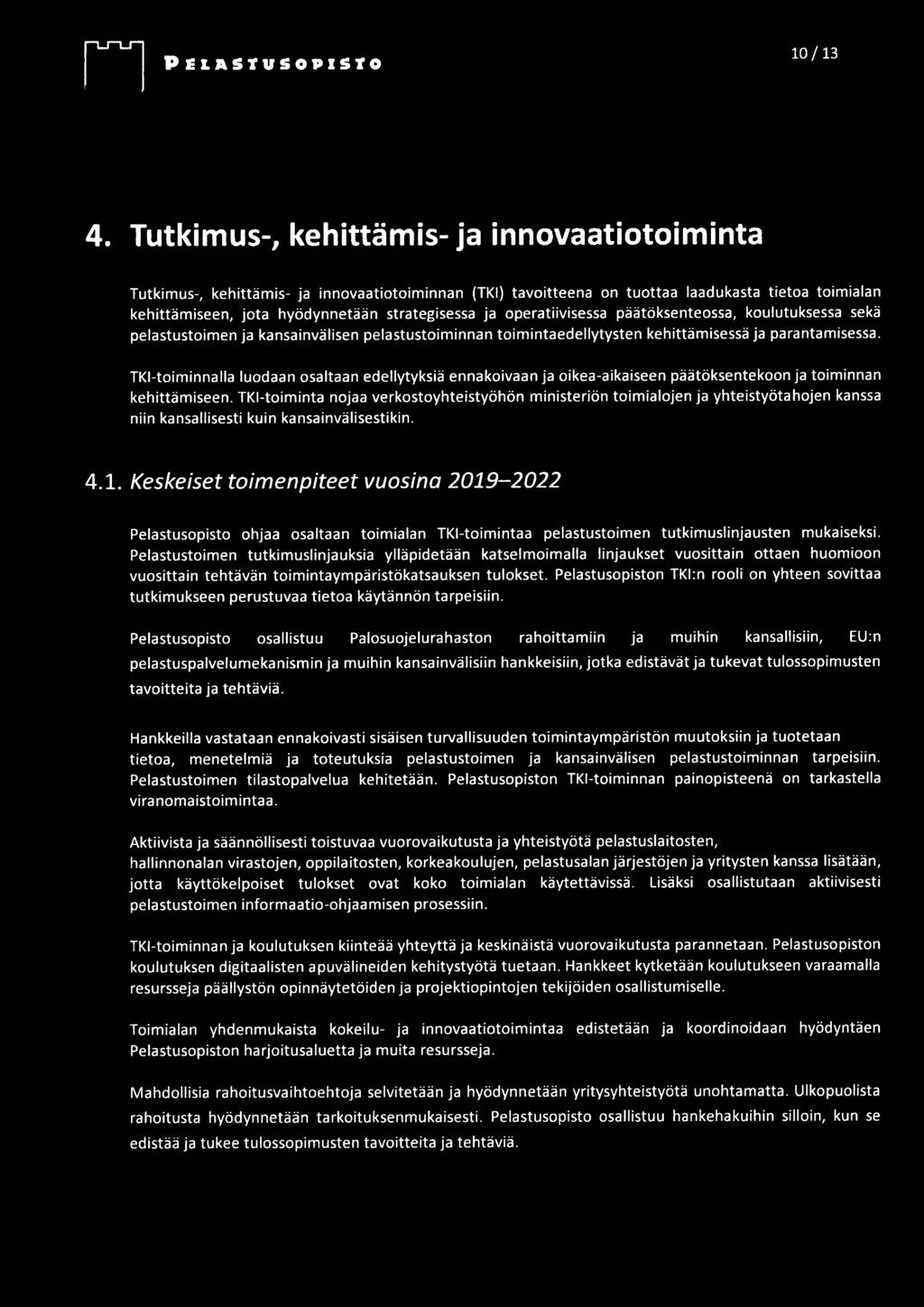 operatiivisessa päätöksenteossa, koulutuksessa sekä pelastustoimen ja kansainvälisen pelastustoiminnan toimintaedellytysten kehittämisessä ja parantamisessa.