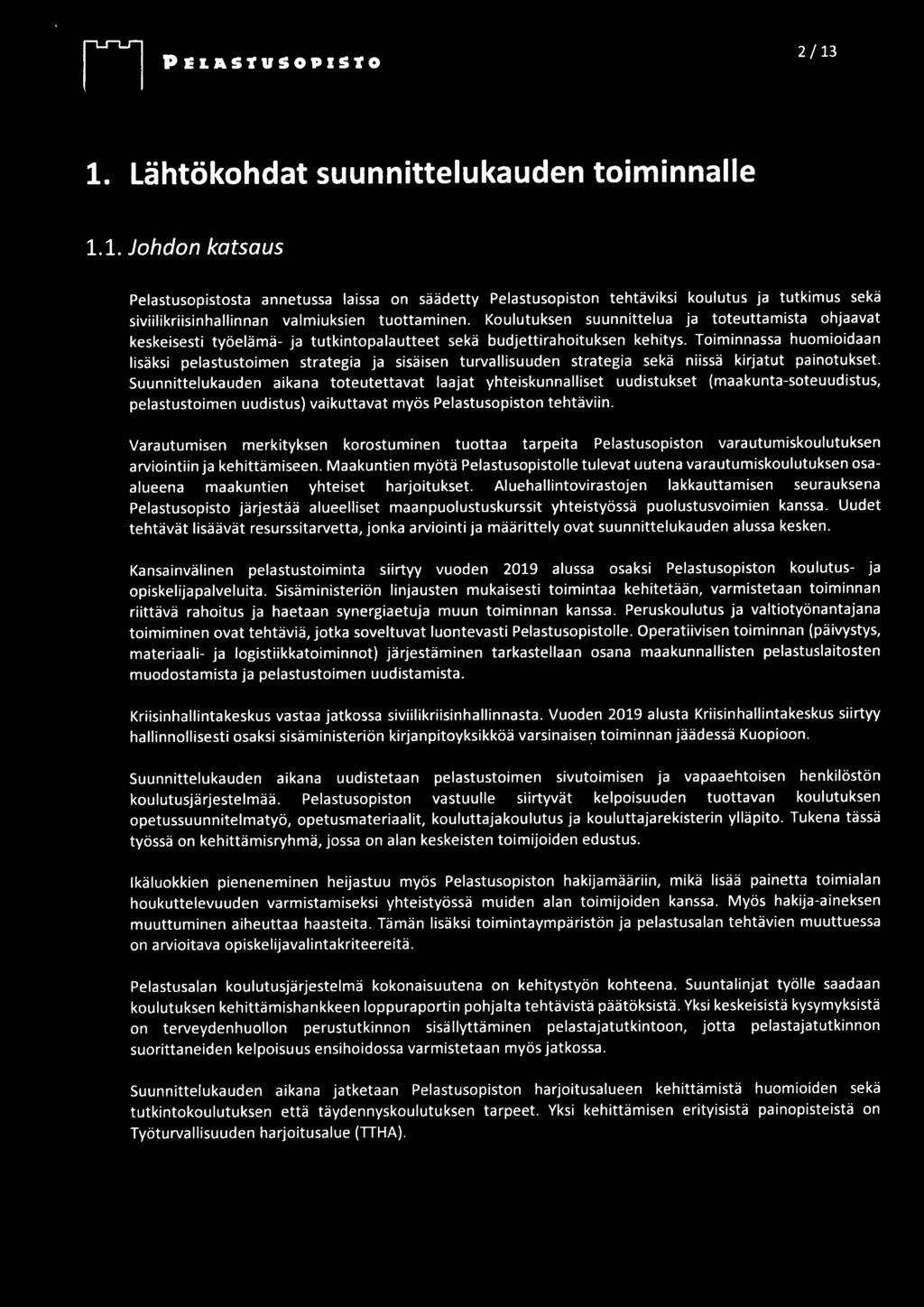 Toiminnassa huomioidaan lisäksi pelastustoimen strategia ja sisäisen turvallisuuden strategia sekä niissä kirjatut painotukset.