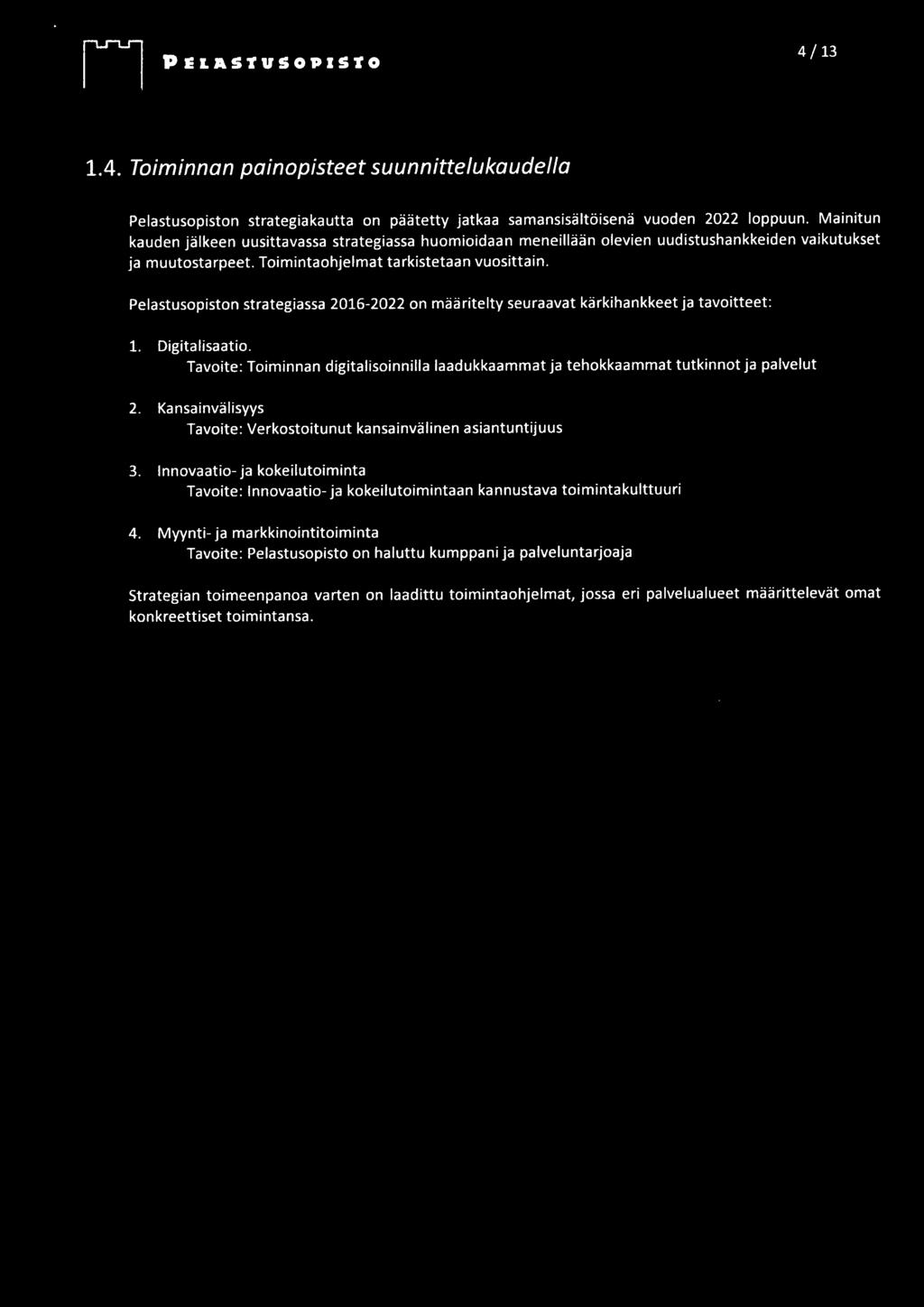 Pelastusopiston strategiassa 2016-2022 on määritelty seuraavat kärkihankkeet ja tavoitteet: 1. Digitalisaatio.