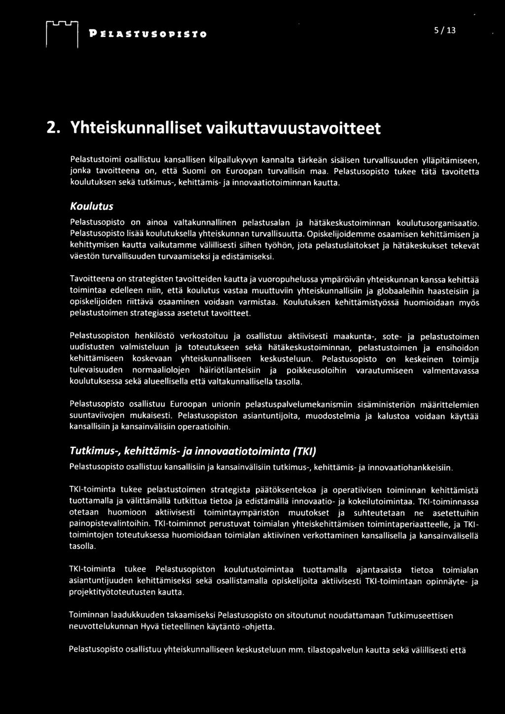 turvallisin maa. Pelastusopisto tukee tätä tavoitetta koulutuksen sekä tutkimus-, kehittämis- ja innovaatiotoiminnan kautta.