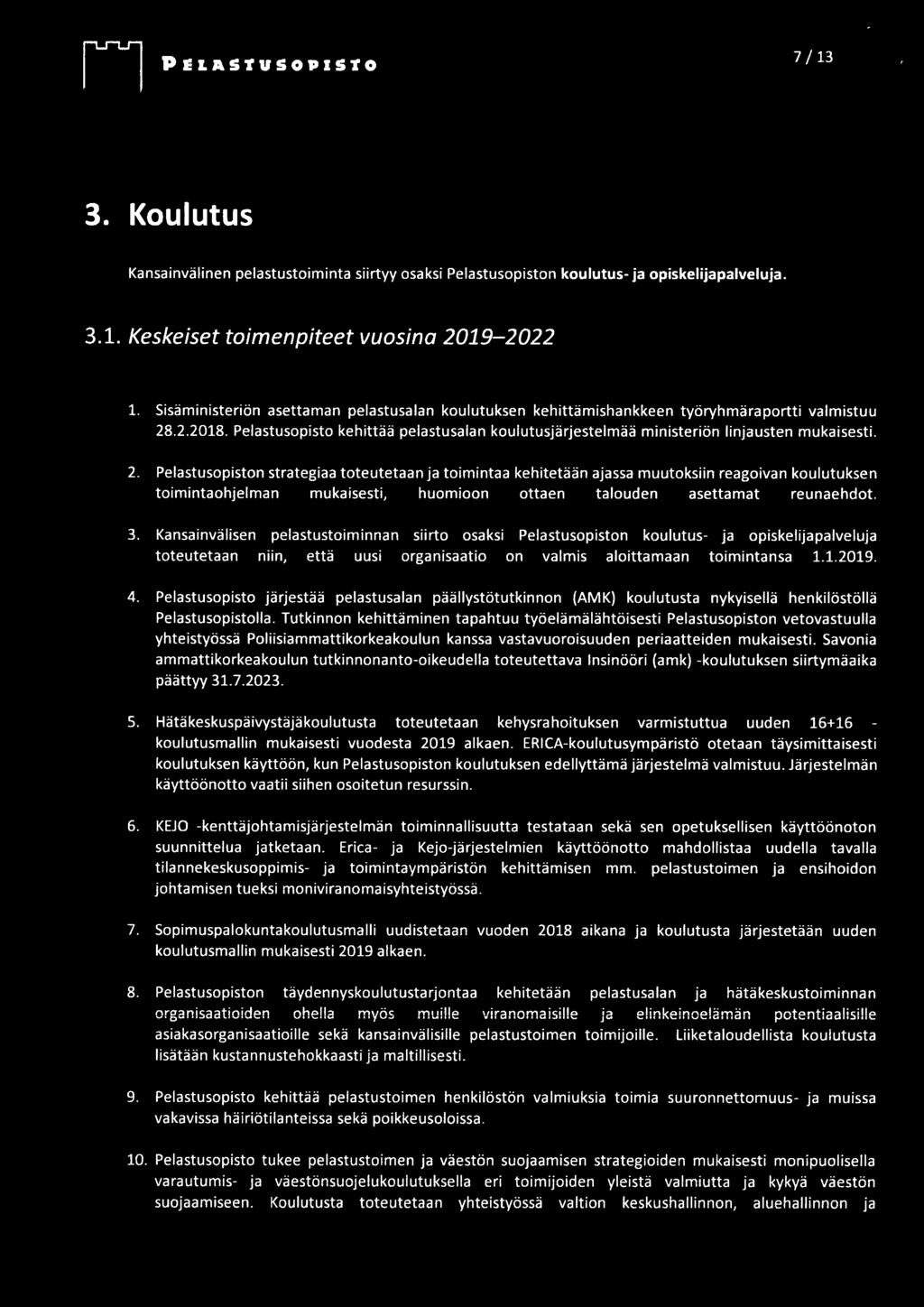 2. Pelastusopiston strategiaa toteutetaan ja toimintaa kehitetään ajassa muutoksiin reagoivan koulutuksen toimintaohjelman mukaisesti, huomioon ottaen talouden asettamat reunaehdot. 3.