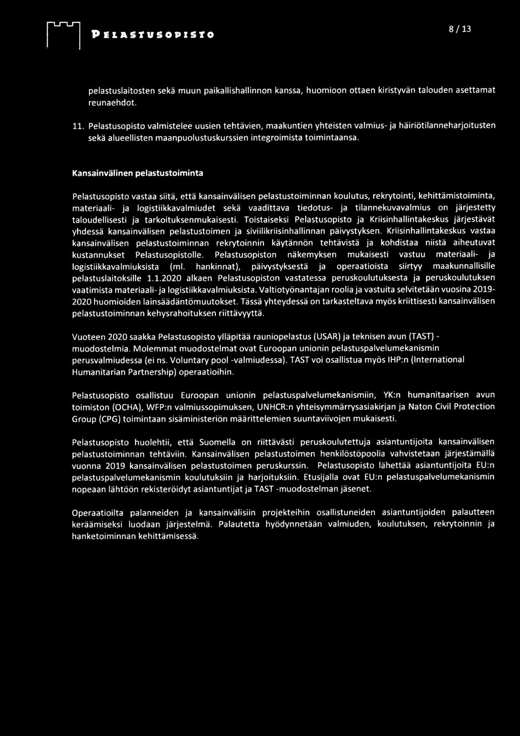Kansainvälinen pelastustoiminta Pelastusopisto vastaa siitä, että kansainvälisen pelastustoiminnan koulutus, rekrytointi, kehittämistoiminta, materiaali- ja logistiikkavalmiudet sekä vaadittava