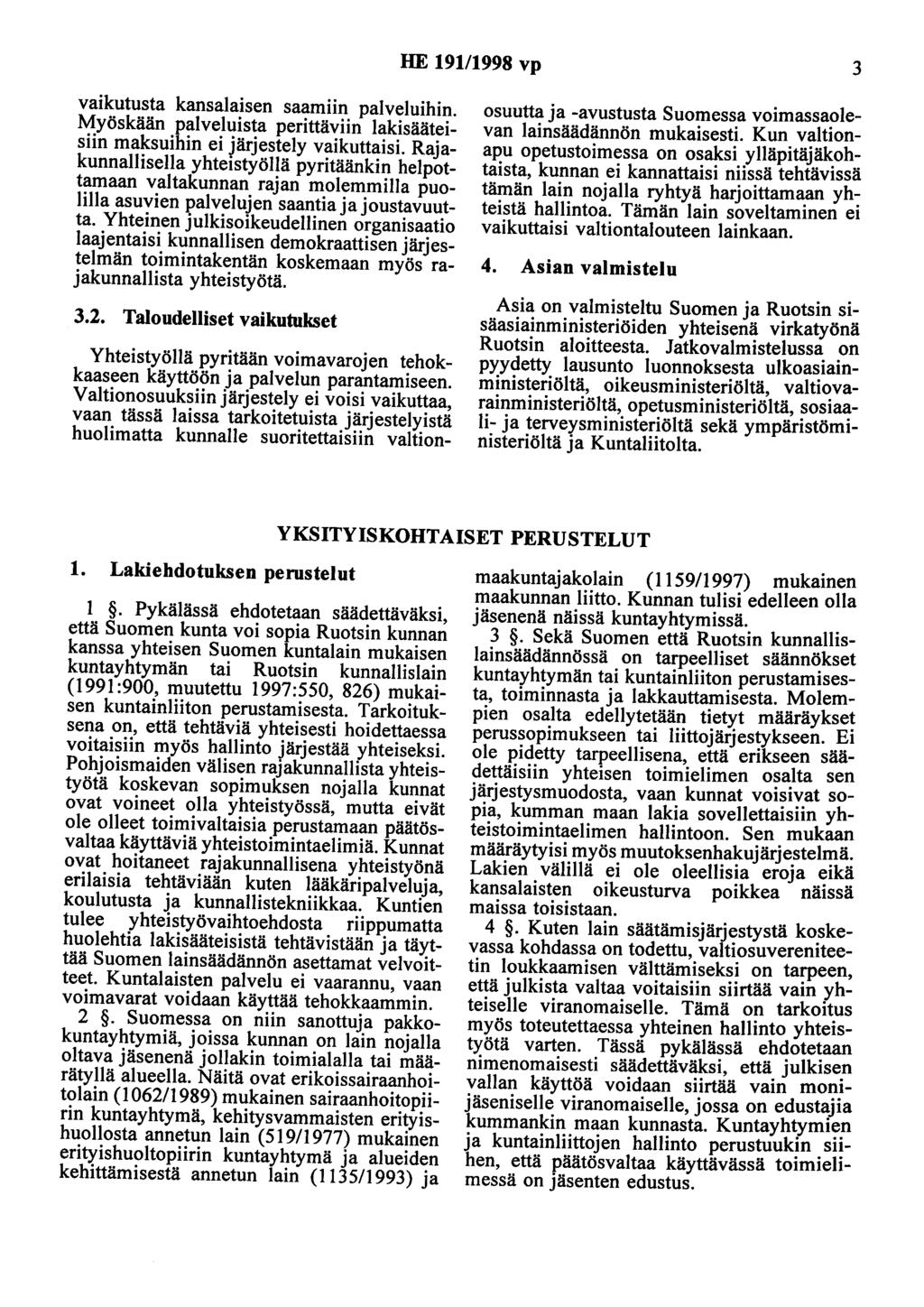 HE 191/1998 vp 3 vaikutusta kansalaisen saamiin palveluihin. Myöskään palveluista perittäviin lakisääteisiin maksuihin ei järjestely vaikuttaisi.