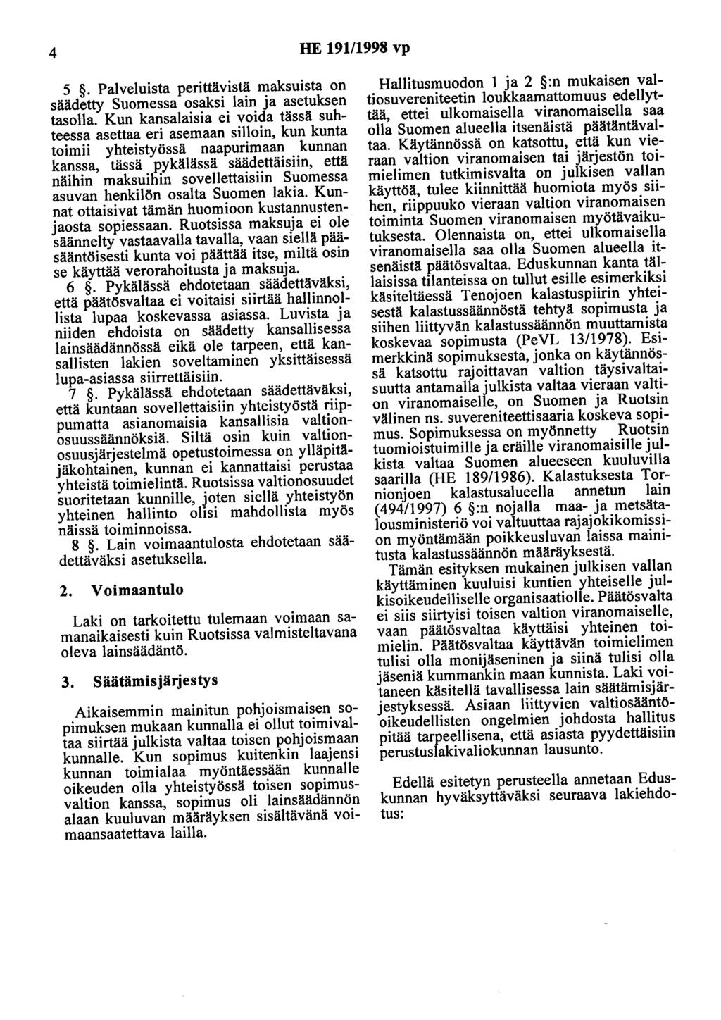4 HE 191/1998 vp 5. Palveluista perittävistä maksuista on säädetty Suomessa osaksi lain ja asetuksen tasolla.