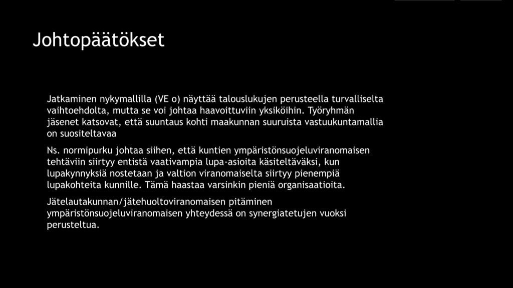 Johtopäätökset ~ Jatkaminen nykymallilla (VE o) näyttää talouslukujen perusteella turvalliselta vaihtoehdolta, mutta se voi johtaa haavoittuviin yksiköihin.